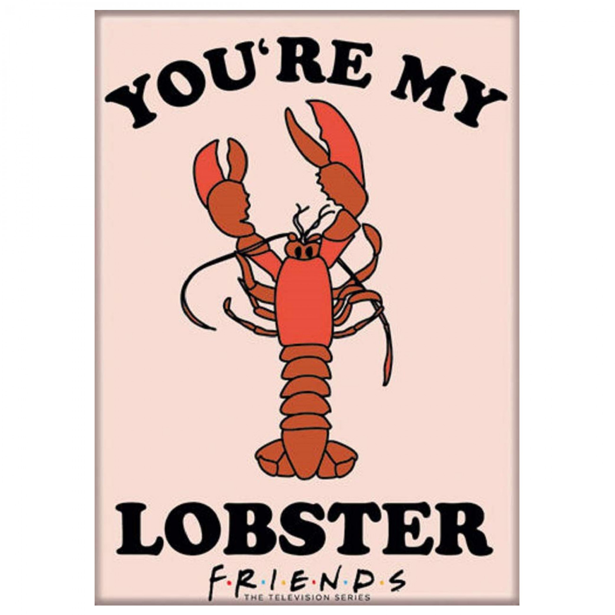 Friends You're My Lobster Magnet