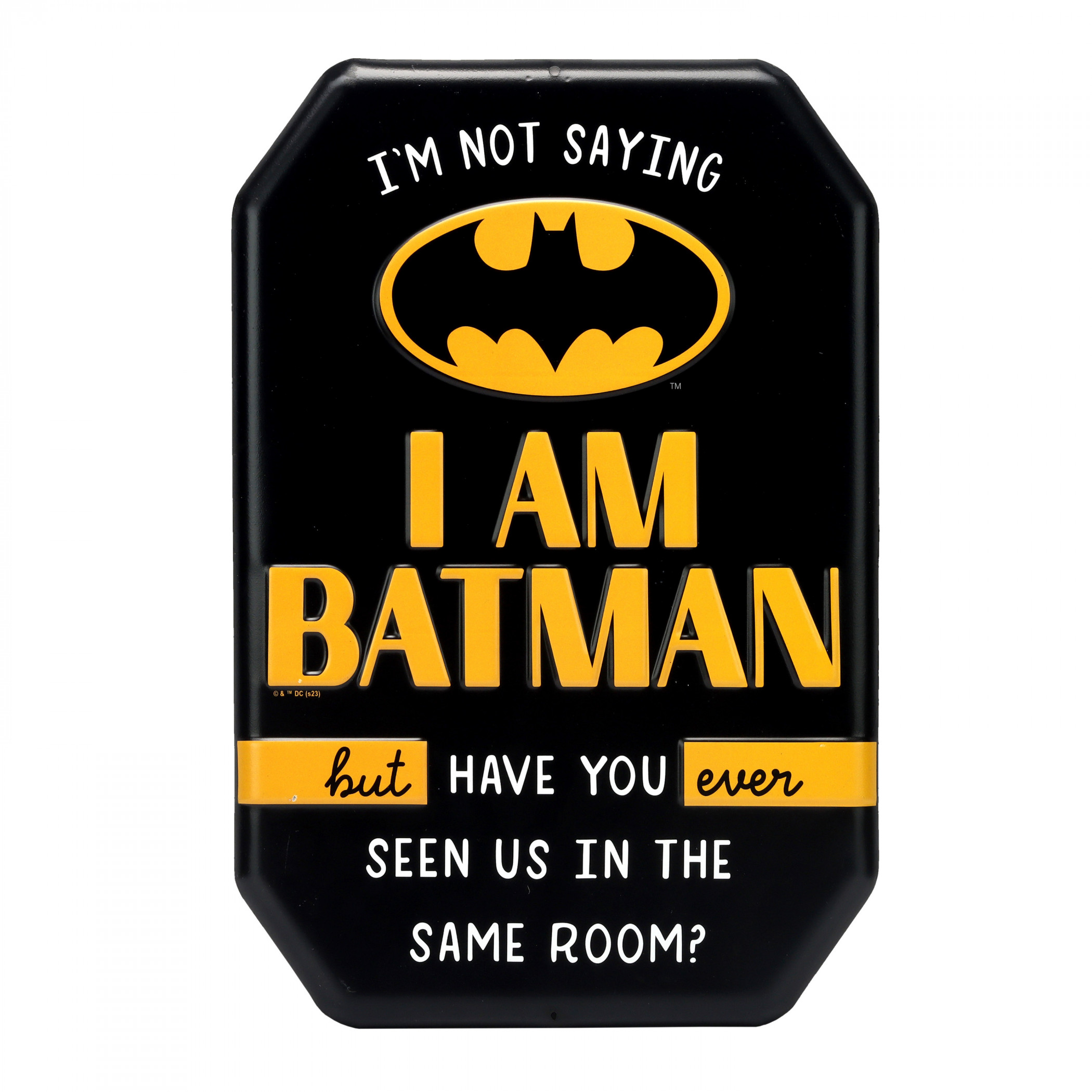 Batman I'm Not Saying I Am Batman Metal Sign