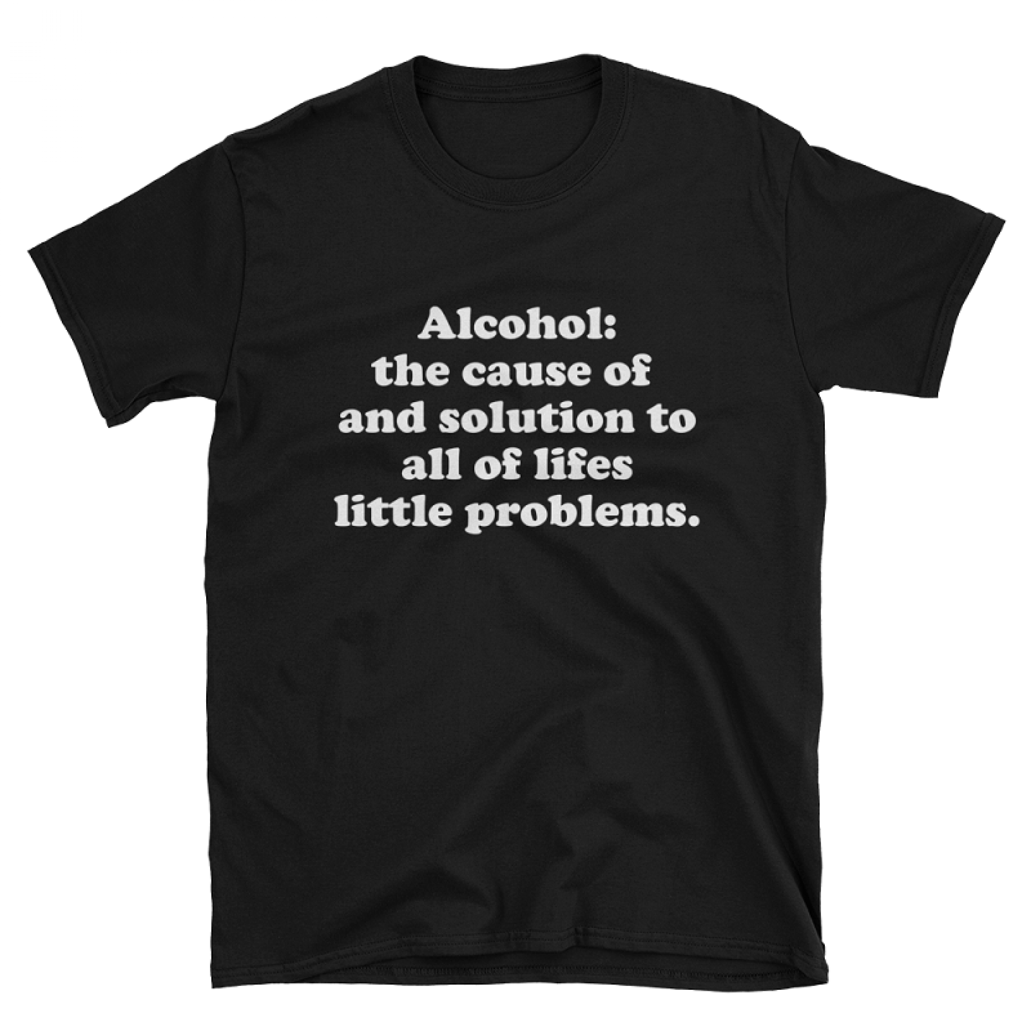 Alcohol The Cause of and Solution to Lifes Little Problems Tshirt