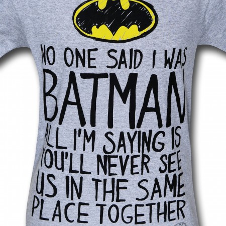 Batman No One Said I Was Batman T-Shirt