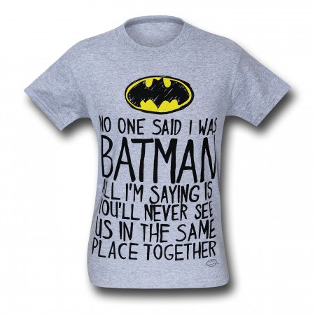 Batman No One Said I Was Batman T-Shirt