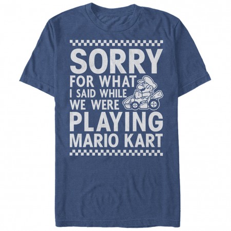Nintendo Sorry For What I Said When We Were Playing Mario Kart Blue T-Shirt