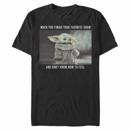 The Mandalorian When You Finish Your Favorite Show Grogu T-Shirt