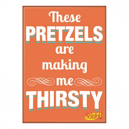 Seinfeld These Pretzels Are Making Me Thirsty Magnet