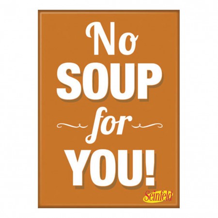 Seinfeld No Soup For You Magnet